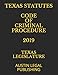 TEXAS STATUTES CODE OF CRIMINAL PROCEDURE 2019: AUSTIN LEGAL PUBLISHING