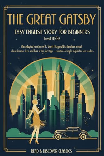 The Great Gatsby – Easy English Story for Beginners (Level A1/A2): An adapted version of F. Scott Fitzgerald’s timeless novel about dreams, love, and ... rewritten in simple English for new readers.