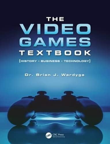 The Video Games Textbook: History • Business • Technology
