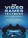 The Video Games Textbook: History €¢ Business €¢ Technology