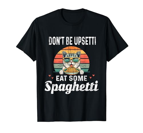 Don't Be Upsetti Eat Some Spaghetti - Cat Eat Italian