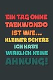  Ein Tag ohne Taekwondo ist wie…: Notizbuch - tolles Geschenk für Notizen, Scribbeln und Erinnerungen  gepunktet mit 100 Seiten