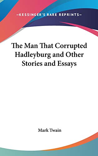 The Man That Corrupted Hadleyburg and Other Stories and Essays