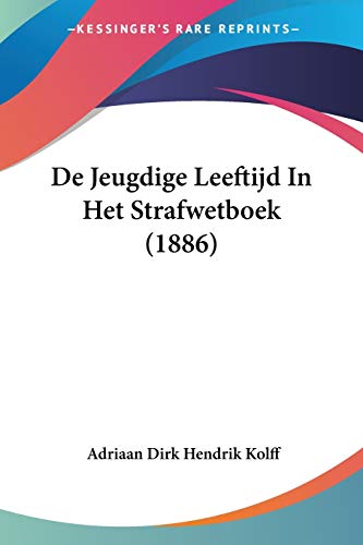 De Jeugdige Leeftijd In Het Strafwetboek (1886) (Chinese Edition)