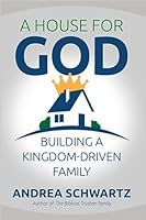 A House For God: Building a Kingdom-Driven Family 1891375652 Book Cover