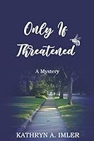 Only If Threatened: A Mystery 0997972300 Book Cover