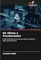Da Ulisse a Frankenstein: O dal confronto con la natura esterna al dominio della natura interiore (Italian Edition) 6208714524 Book Cover
