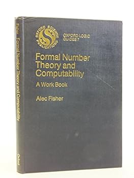 Hardcover Formal Number Theory and Computability: A Workbook (Oxford Logic Guides) Book