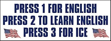MAGNET 3x8 inch Press 1 for English 2 To Learn English 3 ICE Bumper Sticker -wall trump Magnetic vinyl bumper sticker sticks to any metal fridge, car, signs