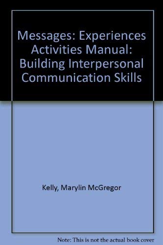 Messages: Building Interpersonal Communication Skills/Experiences Activities Manual to Accompany Messages