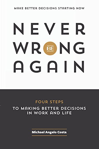 Never Be Wrong Again: Four Steps To Making Bett... 0986130613 Book Cover