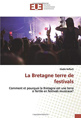 La Bretagne terre de festivals: Comment et pourquoi la Bretagne est une terre si fertile en festivals musicaux?
