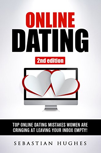 Online Dating: Top Online Dating Mistakes Women Are Cringing At Leaving Your Inbox Empty! (Dating Advice, Online Dating, Dating, Relationships, Self-confidence, Self-esteem, Romance) (English Edition)
