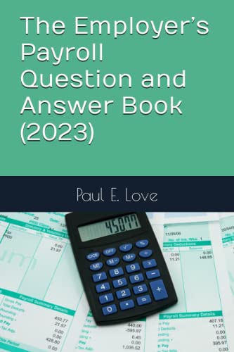 The Employer’s Payroll Question and Answer Book (2023)