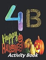 Happy Halloween , Activity Book: 26 Letters , 10 Numbers , Halloween Coloring Pages , Great Amazing Gift Idea. B08KPXLZXD Book Cover