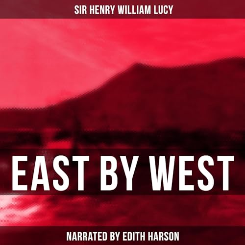 Sir Henry William Lucy presents East by West episode artwork