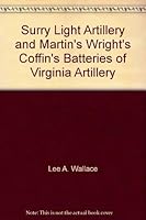 Surry Light Artillery, and Martin's, Wright's, Coffin's Batteries of Virginia Artillery 1561900885 Book Cover