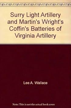 Surry Light Artillery, and Martin's, Wright's, Coffin's Batteries of Virginia Artillery