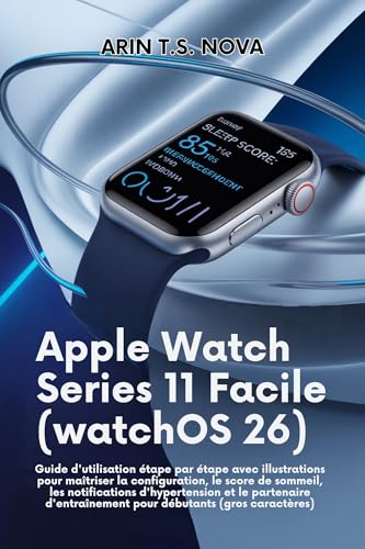  Apple Watch Series 11 Facile (watchOS 26): Guide d\'utilisation étape par étape avec illustrations pour maîtriser la configuration, le score de sommeil, ... d\'hypertension (French Edition)