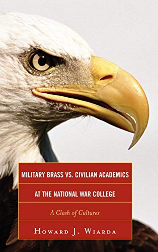 Military Brass vs. Civilian Academics at the National War College: A Clash of Cultures