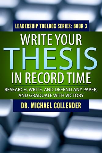 Write Your Thesis in Record Time: Research, Write, and Defend Any Paper, and Graduate With Victory (The Wisdom Toolbox)