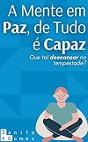  A Mente em Paz, de Tudo é Capaz: Que tal descansar na tempestade? (Portuguese Edition)