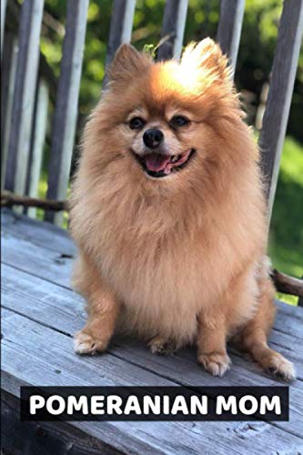 Pomeranian Mom: A 6x9 Lined Notebook, Journal Gift for Pomeranian Lovers and Dog Lovers
