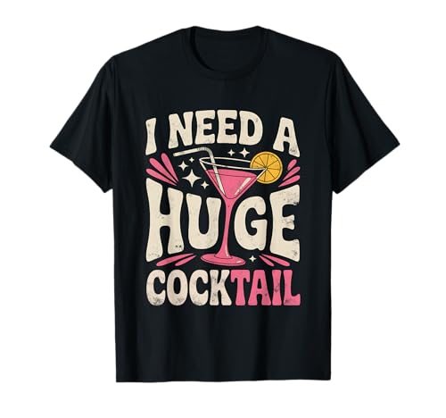 I Need A Huge Coctail Funny Adult Humor Funny Drinking Quote Maglietta