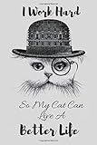 babycat 34  I Work Hard So My Cat Can Live A Better Life Notebook: Notebook For Tabby Cat I Kittens I Feline I Kitty Cats I Pet I Catkins I Kitten Fans - Diary I ... I Sketchbook Gift 120 Pages, 6x9, Soft Cover