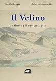  Il Velino. Un fiume e il suo territorio. Testo inedito della relazione storica del progetto per il parco fluviale del Velino. 1988-1989 (Storia e territorio)