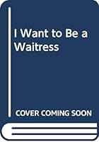 I Want to Be a Waitress 0516017985 Book Cover