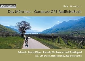 Das München - Gardasee GPS RadReiseBuch: Fahrrad - Tourenführer: Transalp für Rennrad und Trekkingrad, inkl. GPS-Daten, Höhenprofile, 200 Unterkünfte (PaRADise Guide 15)