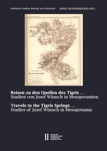 Reisen zu den Quellen des Tigris ... ‒ Travels to the Tigris Springs ...: Josef Wünschs Studien in Mesopotamien ‒ Studies of Josef Wünsch in ... der philosophisch-historischen Klasse)