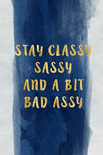 sassy journalsStay classy sassy and a bit bad assy: Blank Wide lined Notebook, 110 Pages, 6 x 9 inches -A Funny Journal , Perfect Present for Co workers, , sons, ... for their Birthday.(trusts, trust game)