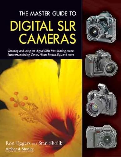 The Master Guide to Digital SLR Cameras: Choosing and Using