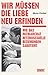 Cover zum Buch Wir müssen die Liebe neu erfinden: Wi...