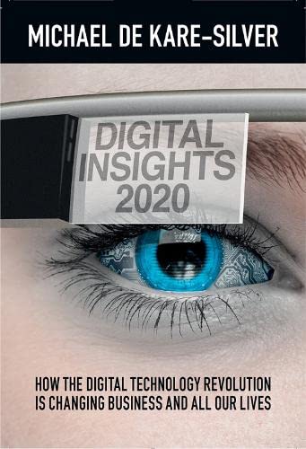 Digital Insights 2020: How the Digital Technology Revolution is Changing Business and All Our Lives