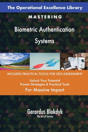 The Operational Excellence Library; Mastering Biometric Authentication Systems