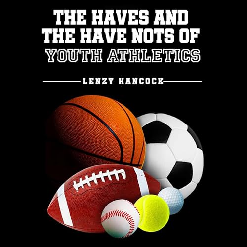 The Haves and Have Nots of Youth Athletics by Lenzy Hancock episode artwork