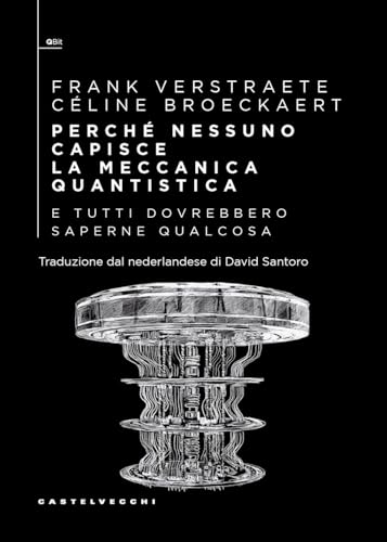 Perché nessuno capisce la meccanica quantistica e tutti dovrebbero saperne qualcos