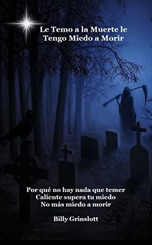 Le temo a la muerte le tengo miedo a morir / I Fear Death I'm Afraid of Dying (Spanish Edition)