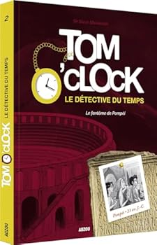 TOM O'CLOCK, LE DÉTECTIVE DU TEMPS T.02 : LE FANTÔME DE POMPÉÏ - Book #2 of the Tom O'Clock