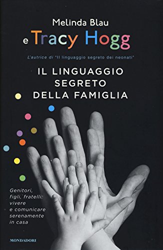 Il Linguaggio Segreto Della Famiglia. Genitori, Figli, Fratelli: Vivere E Comunicare Serenamente A Casa