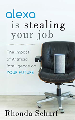 Alexa is Stealing Your Job: The Impact of Artificial Intelligence on Your Future