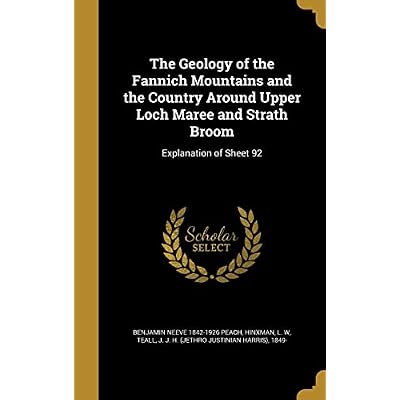The Geology of the Fannich Mountains and the Country Around Upper Loch Maree and Strath Broom