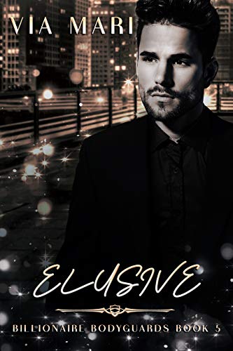 Elusive: Dark Billionaire Mafia Romance (Billionaire Bodyguards Book 5) by [Via  Mari]