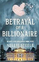 Betrayal of a Billonaire: A Suspenseful Billionaire Romance (Hearts and Holdings Billionaire Romance) B0D3PZZNZT Book Cover