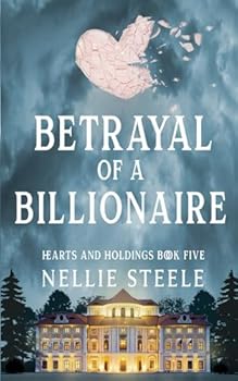 Betrayal of a Billonaire: A Suspenseful Billionaire Romance (Hearts and Holdings Billionaire Romance)