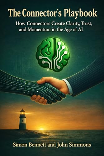 The Connector’S Playbook: How Connectors Create Clarity, Trust, And Momentum In The Age Of Ai