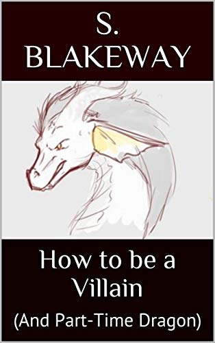 How to be a Villain: (And Part-Time Dragon) (Part-Time Dragon series Book 2)